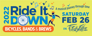 2022 Ride It Down: Bicycles, Bands and Brews. A musical journey through time. Saturday, February 26 in Titusville.